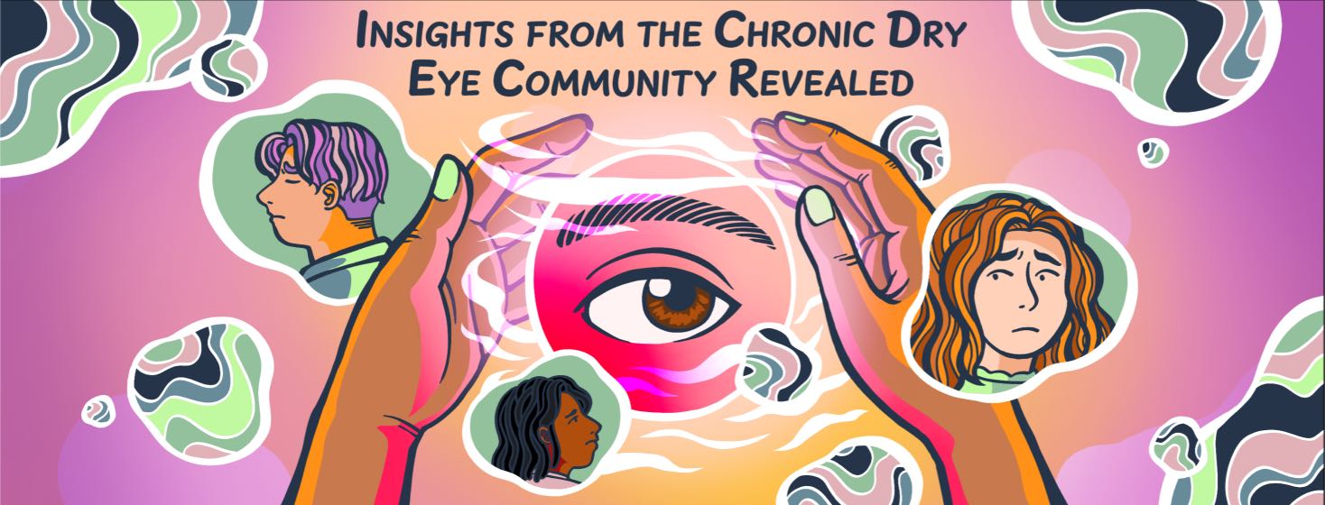 Insights from the Chronic Dry Eye Community Revealed